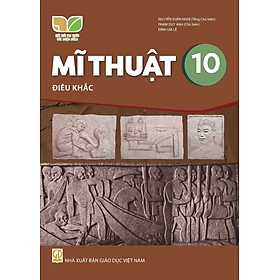 Sách giáo khoa Mĩ Thuật 10- Điêu Khắc- Kết Nối Tri Thức Với Cuộc Sống (Kèm Nilon bọc Sách) - G