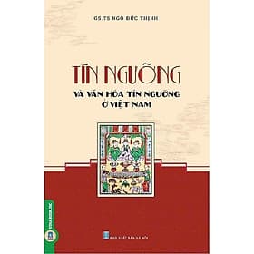 Tín Ngưỡng Và Văn Hóa Tín Ngưỡng Ở Việt Nam - Ngô Đức Thịnh - VIETNAMBOOK - Nam Việt