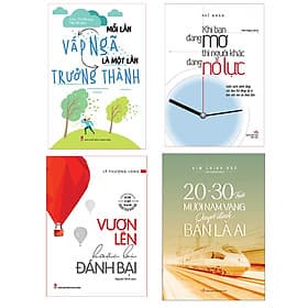 Combo sách: Mỗi Lần Vấp Ngã Là Một Lần Trưởng Thành (TB) + Vươn Lên Hoặc Bị Đánh Bại (TB)+ Khi Bạn Đang Mơ Thì Người Khác Đang Nỗ Lực (TB) + 20 - 30 Tuổi Mười Năm Vàng Quyết Định Bạn Là Ai