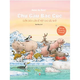 Chú Gấu Bắc Cực - Cuốn Sách Lớn Về Một Chú Gấu Nhỏ - Bắc Văn