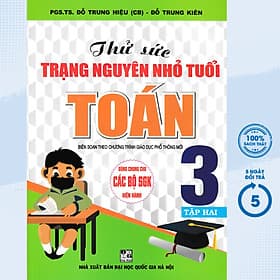 Thử Sức Trạng Nguyên Nhỏ Tuổi Môn Toán Lớp 3 - Tập 2 (Dùng Chung Cho Các SGK Mới Hiện Hành) - Trạng Nguyên