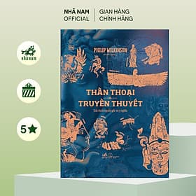 Thần thoại và truyền thuyết (Philip Wilkinson) (Nhã Nam Official) - Thu