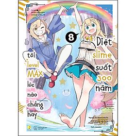 [Manga] Diệt Slime Suốt 300 Năm, Tôi Levelmax Lúc Nào Chẳng Hay (Tập 8) - Morita Kisetsu