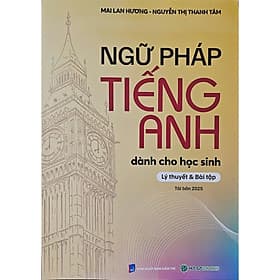 Ngữ Pháp Tiếng Anh Dành Cho Học Sinh (Lý Thuyết & Bài Tập) - Mai Lan Hương - HASA - Lan Hương