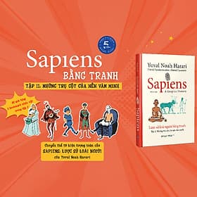 Sách Sapiens - Lược Sử Loài Người Bằng Tranh - Tập 2 : Những Trụ Cột Của Nền Văn Minh