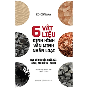 Sách 6 Vật Liệu Định Hình Văn Minh Nhân Loại - Nhà Xuất Bản Tri Thức