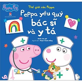 Sách Thế Giới Của Peppa - Peppa Yêu Quý Bác Sĩ Và Y Tá - Kim Quý