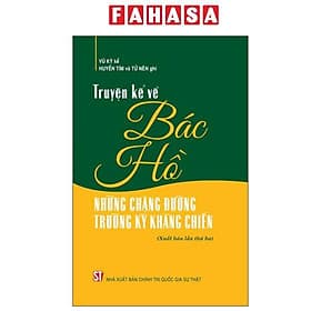 Truyện Kể Về Bác Hồ - Những Chặng Đường Trường Kỳ Kháng Chiến - 