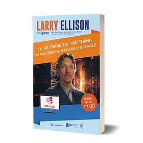Sách Những bộ óc tỷ đô - Larry Ellison: Từ kẻ trắng tay trở thành tỷ phú công nghệ của đế chế Oracle - 