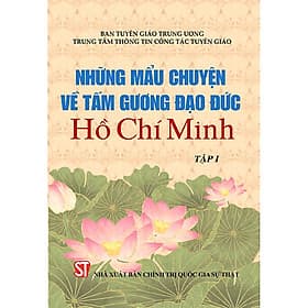 Những mẩu chuyện về tấm gương đạo đức Hồ Chí Minh tập 1 - Chuyện