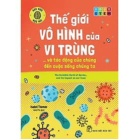 Sách Háo hức học hỏi: STEM - Thế giới vô hình của vi trùng… và tác động của chúng đến cuộc sống chúng ta - Isabel Thomas