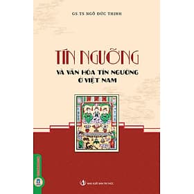 Tín Ngưỡng Và Văn Hóa Tín Ngưỡng Ở Việt Nam (Bản in 2025)