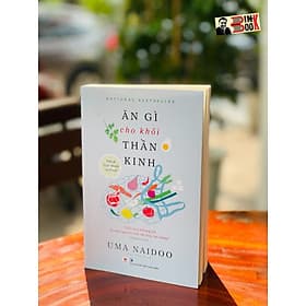 ĂN GÌ CHO KHỎI THẦN KINH – Uma Naidoo – Phi Yến dịch – Huy Hoàng Books – NXB Thanh Niên (bìa mềm) - 