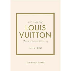 Little Book Of Louis Vuitton : The Story Of The Iconic Fashion House - Phương Phương