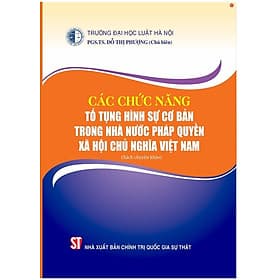 Các chức năng tố tụng hình sự cơ bản trong nhà nước pháp quyền xã hội chủ nghĩa Việt Nam (Sách chuyên khảo) - Gia Việt