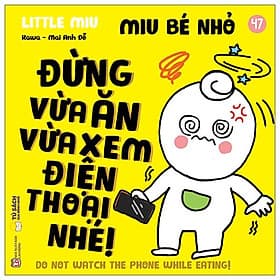Ehon Kĩ Năng Sống - Miu Bé Nhỏ - Tập 47 - Đừng Vừa Ăn Vừa Xem Điện Thoại Nhé! - An Nam