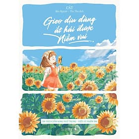 Gieo Dịu Dàng Ắt Hái Được Niềm Vui - 200 Trích Dẫn Song Ngữ Trung - Việt Có Phiên Âm - Bản Quyền