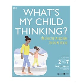 What’s my child thinking? Tâm lý học trẻ em thực hành cho cha mẹ hiện đại (từ 2 đến 7 tuổi) - Chà