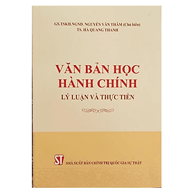Sách Văn bản học hành chính - Lý luận và thực tiễn - NXB Chính trị Quốc gia và Sự thật