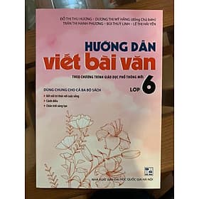 Hướng dẫn viết bài văn 6 theo chương trình pt mới(dùng cho cả ba bộ sách) - Văn