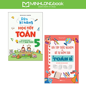 Sách: Combo Bài Tập Trắc Nghiệm Và Tự Kiểm Tra Toán Lớp 5 + Rèn Kĩ Năng Học Tốt Toán Lớp 5 - Minh Minh