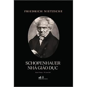 Schopenhauer Nhà Giáo Dục - Friedrich Nietzsche - Mạnh Tường & Tố Liên dịch - (bìa mềm) - 