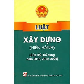Luật Xây Dựng (Hiện Hành) (Sửa Đổi, Bổ Sung Năm 2018, 2019, 2020) - NXB Chính Trị Quốc Gia