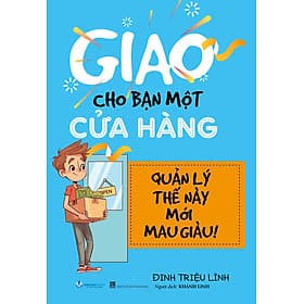 Giao Cho Bạn Một Cửa Hàng , Quản Lý Thế Này Mới Mau Giàu - Lý Gia