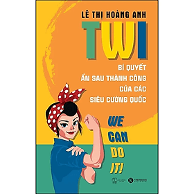 TWI - Bí Quyết Ẩn Sau Thành Công Của Các Siêu Cường Quốc - Lê Thị Hoàng Anh - Thanh Lê