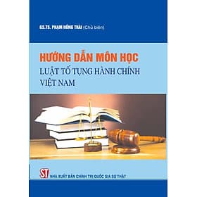 Hướng dẫn môn học Luật tố tụng hành chính - Chì
