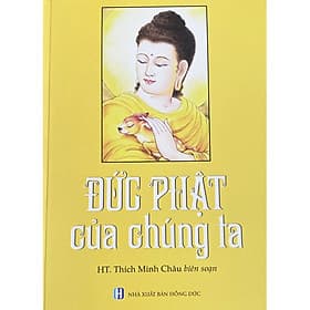 Đức Phật Của Chúng Ta - Thích Minh Châu - Châu Sa