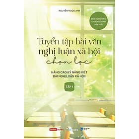Tuyển Tập Bài Văn Nghị Luận Xã Hội Chọn Lọc (Tập 1) - Bản Quyền