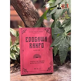 EDOGAWA RANPO TUYỂN TẬP - Những Câu Chuyện Bí Ẩn Và Ly Kỳ Nhất - Edogawa Ranpo – Xuân Sinh dịch – AZ Việt Nam – NXB Thanh Niên (Bìa mềm) - Bi Chu