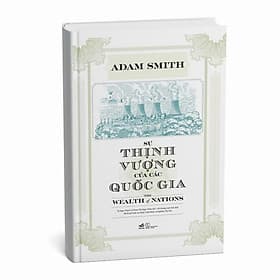 (Bìa cứng) SỰ THỊNH VƯỢNG CỦA CÁC QUỐC GIA - The Wealth of Nations - Adam Smith - Tạ Ngọc Thạch, Phạm Thị Ngọc Trâm dịch - Nhã Nam