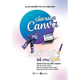 CẨM NANG CANVA - Thiết Kế Dễ Như Chơi - Alan Nguyễn Tú & Kỳ Diệu Bình (bìa mềm) - Bình