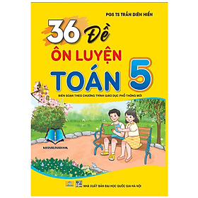 36 Đề Ôn Luyện Toán 5 - Biên soạn theo chương trình GDPT mới - Theo Theobald