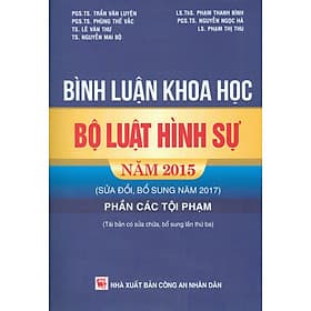 Bình Luận Khoa Học Bộ Luật Hình Sự Năm 2015 (Sửa Đổi, Bổ Sung Năm 2017) - Phần Các Tội Phạm - 