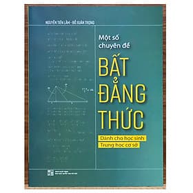 Một số chuyên đề bất đẳng thức - Dành cho học sinh Trung học cơ sở - HAN