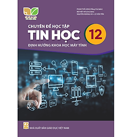 Sách giáo khoa Chuyên đề học tập Tin Học 12- Định hướng Khoa học Máy tính- Kết Nối Tri Thức Với Cuộc Sống (Kèm Nilon bọc Sách) - Khoa