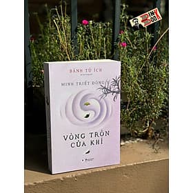 MINH TRIẾT ĐÔNG Y – VÒNG TRÒN CỦA KHÍ - Bành Tử Ích – Huy Hoàng - Hú