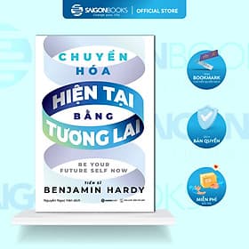 Chuyển hóa hiện tại bằng tương lai - Benjamin Hardy - Saigon Books