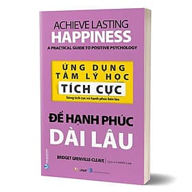 Ứng Dụng Tâm Lý Học Tích Cực - Để Hạnh Phúc Dài Lâu - (Bridget Grenville-Cleave,VL) - Hạ