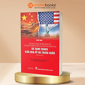 Sự Cạnh Tranh Giữa Hoa Kỳ Và Trung Quốc - Văn Hóa, Tăng Trưởng Kinh Tế Và Dịch Chuyển Quyền Lực Giữa Các Quốc Gia - Steve Chan - Omega Plus - Ume Chan