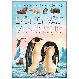 Tủ Sách Thế Giới Động Vật - Động Vật Vùng Cực - Vũ