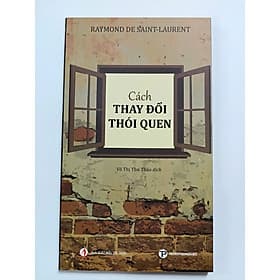 Cách Thay Đổi Thói Quen - Raymond Desaint-Laurent - Phương Phương