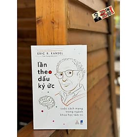 (cuốn sách của bác sĩ y khoa nhận giải Nobel Y-Sinh học) LẦN THEO DẤU KÝ ỨC - CUỘC CÁCH MẠNG TRONG NGÀNH KHOA HỌC TÂM TRÍ - Eric R. Kandel - Thiện Tri Thức - Tri Thức
