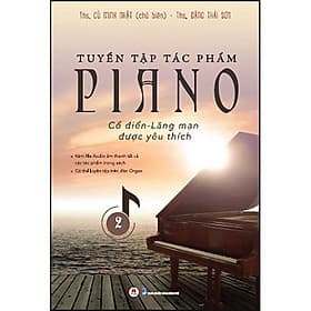 Tuyển tập tác phẩm Piano cổ điển - lãng mạn được yêu thích - 2 (Kèm file Audio âm thanh tất cả các tác phẩm trong sách - Có thể luyện tập trên đàn Organ) - Đàn Thanh