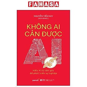 Không Ai Cản Được AI - Hiểu AI Từ Căn Gốc Để Phát Triển Sự Nghiệp
