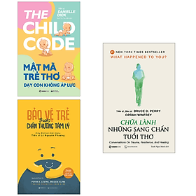 Combo Bảo Vệ Trẻ Trước Chấn Thương Tâm Lý + Mật Mã Trẻ Thơ - Dạy Con Không Áp Lực + Chữa Lành Những Sang Chấn Tuổi Thơ - Thương Thương