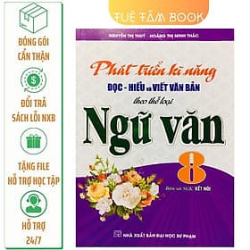 Phát triển kĩ năng đọc hiểu và viết văn bản theo thể loại Ngữ Văn 8 (Kết nối tri thức với cuộc sống) - Tri Thức